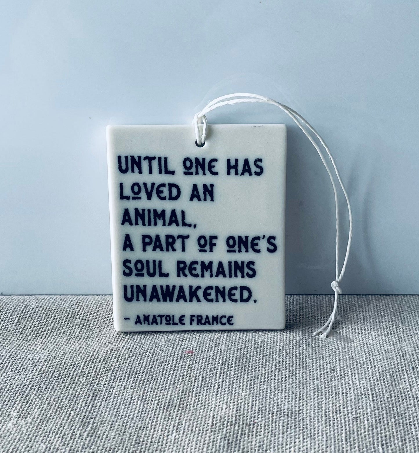 handmade • anatole france • ceramic wall hanger • inspirational • until one has loved an animal, a part of one’s soul remains unawakened